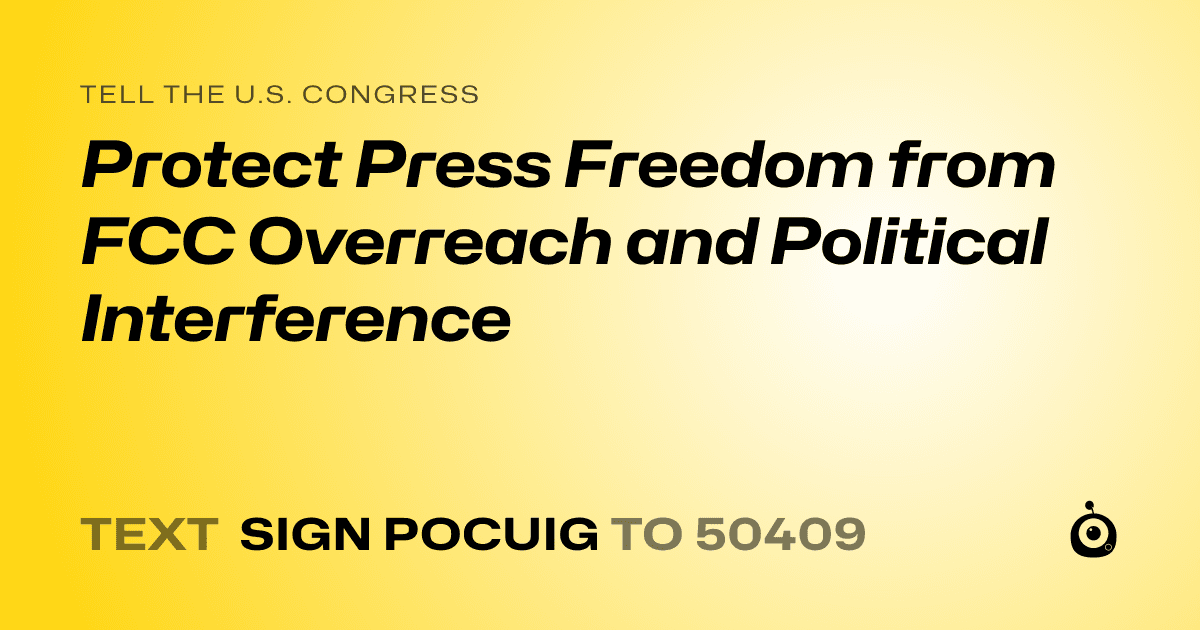 A shareable card that reads "tell the U.S. Congress: Protect Press Freedom from FCC Overreach and Political Interference" followed by "text sign POCUIG to 50409"
