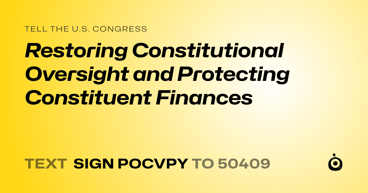 A shareable card that reads "tell the U.S. Congress: Restoring Constitutional Oversight and Protecting Constituent Finances" followed by "text sign POCVPY to 50409"