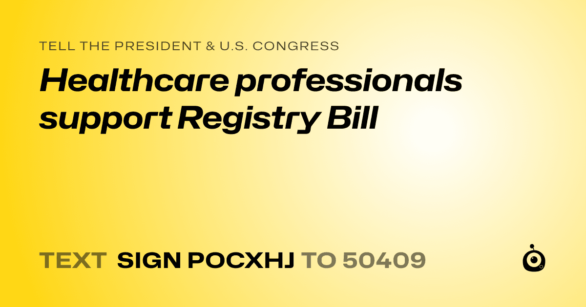 A shareable card that reads "tell the President & U.S. Congress: Healthcare professionals support Registry Bill" followed by "text sign POCXHJ to 50409"