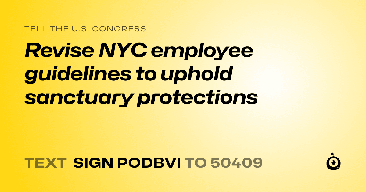 A shareable card that reads "tell the U.S. Congress: Revise NYC employee guidelines to uphold sanctuary protections" followed by "text sign PODBVI to 50409"