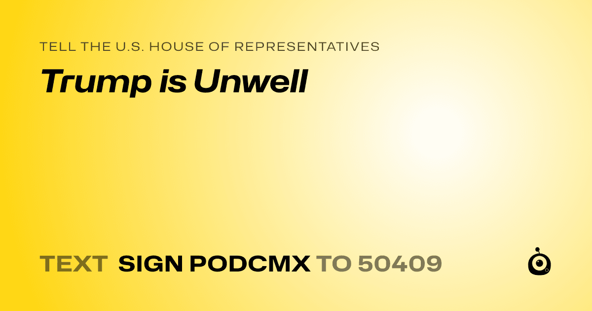 A shareable card that reads "tell the U.S. House of Representatives: Trump is Unwell" followed by "text sign PODCMX to 50409"