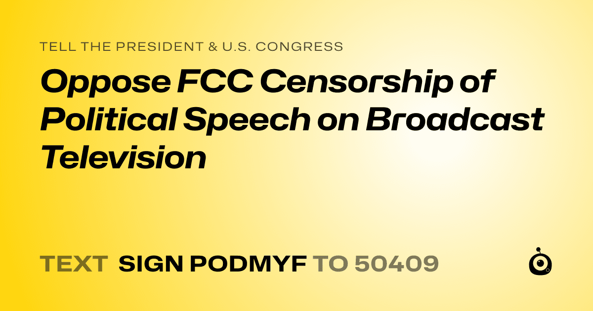 A shareable card that reads "tell the President & U.S. Congress: Oppose FCC Censorship of Political Speech on Broadcast Television" followed by "text sign PODMYF to 50409"