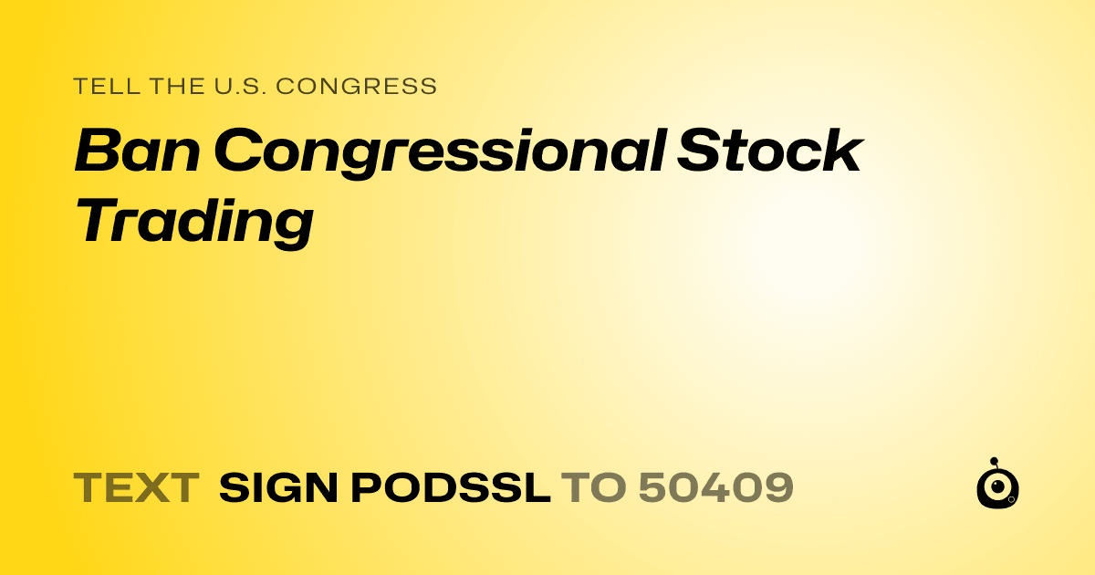 A shareable card that reads "tell the U.S. Congress: Ban Congressional Stock Trading" followed by "text sign PODSSL to 50409"