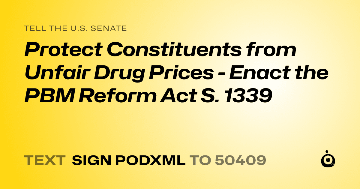 A shareable card that reads "tell the U.S. Senate: Protect Constituents from Unfair Drug Prices - Enact the PBM Reform Act S. 1339" followed by "text sign PODXML to 50409"