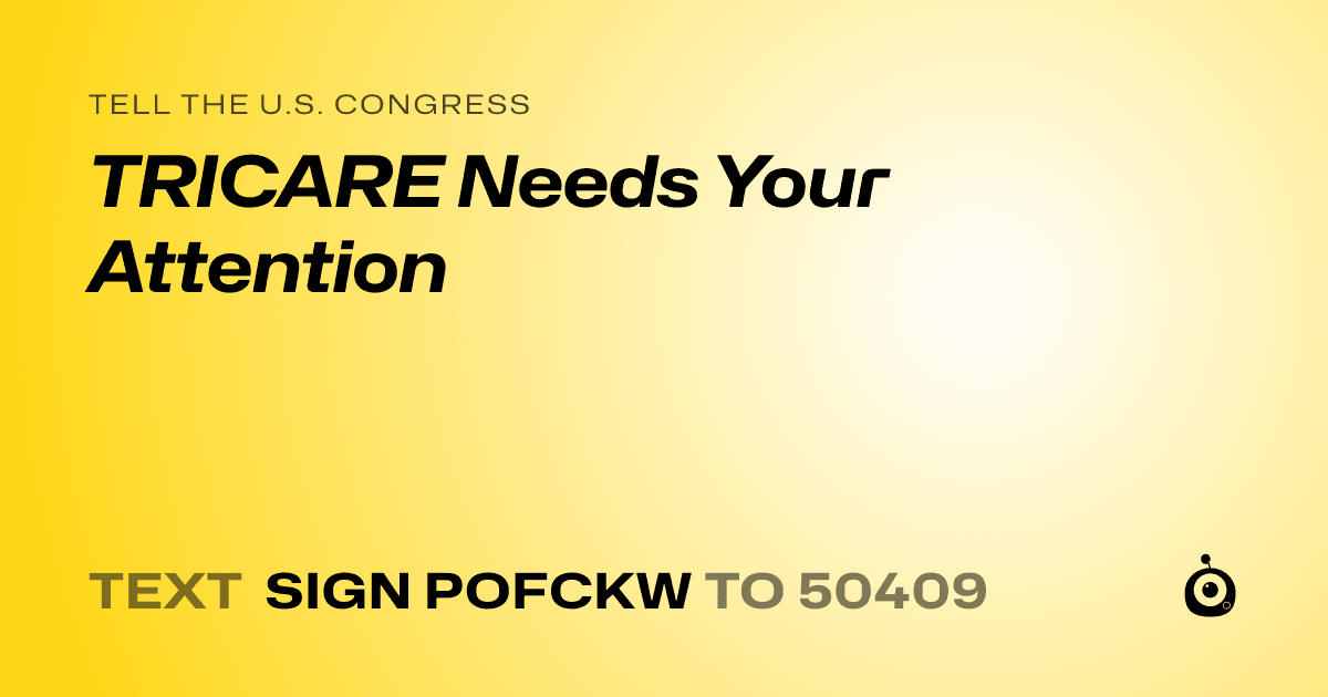 A shareable card that reads "tell the U.S. Congress: TRICARE Needs Your Attention" followed by "text sign POFCKW to 50409"