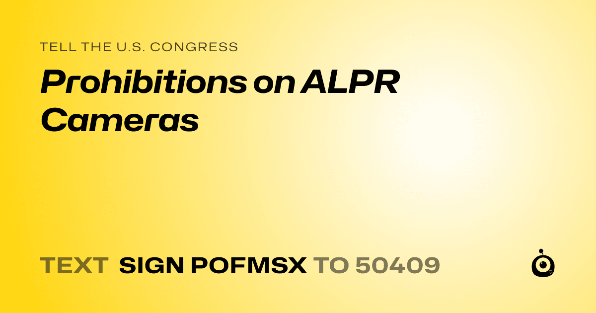A shareable card that reads "tell the U.S. Congress: Prohibitions on ALPR Cameras" followed by "text sign POFMSX to 50409"