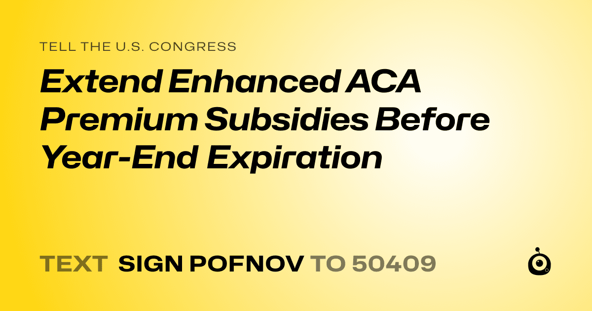 A shareable card that reads "tell the U.S. Congress: Extend Enhanced ACA Premium Subsidies Before Year-End Expiration" followed by "text sign POFNOV to 50409"