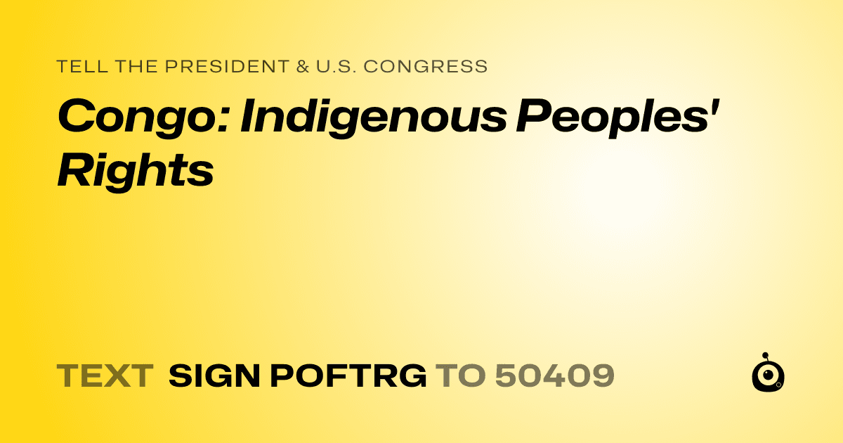 A shareable card that reads "tell the President & U.S. Congress: Congo: Indigenous Peoples' Rights" followed by "text sign POFTRG to 50409"