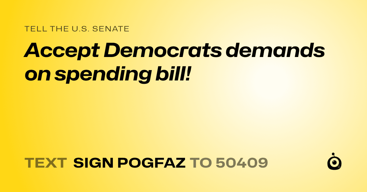 A shareable card that reads "tell the U.S. Senate: Accept Democrats demands on spending bill!" followed by "text sign POGFAZ to 50409"