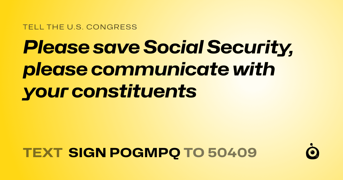 A shareable card that reads "tell the U.S. Congress: Please save Social Security, please communicate with your constituents" followed by "text sign POGMPQ to 50409"