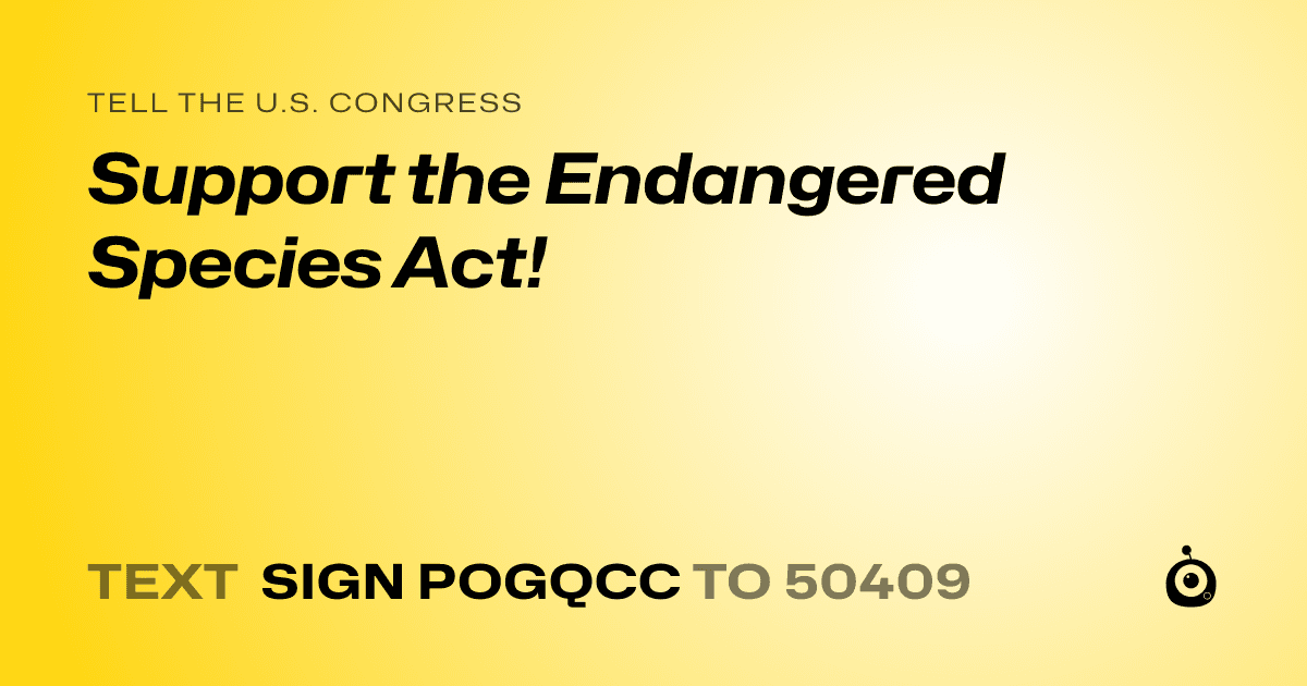A shareable card that reads "tell the U.S. Congress: Support the Endangered Species Act!" followed by "text sign POGQCC to 50409"
