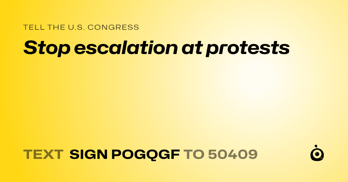 A shareable card that reads "tell the U.S. Congress: Stop escalation at protests" followed by "text sign POGQGF to 50409"