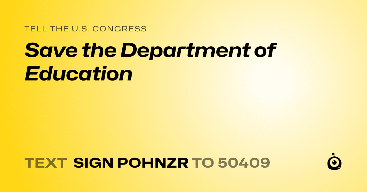A shareable card that reads "tell the U.S. Congress: Save the Department of Education" followed by "text sign POHNZR to 50409"