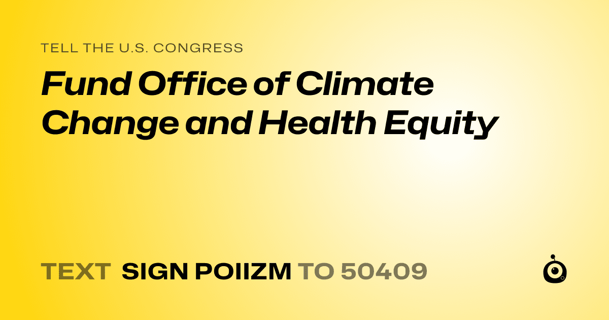 A shareable card that reads "tell the U.S. Congress: Fund Office of Climate Change and Health Equity" followed by "text sign POIIZM to 50409"