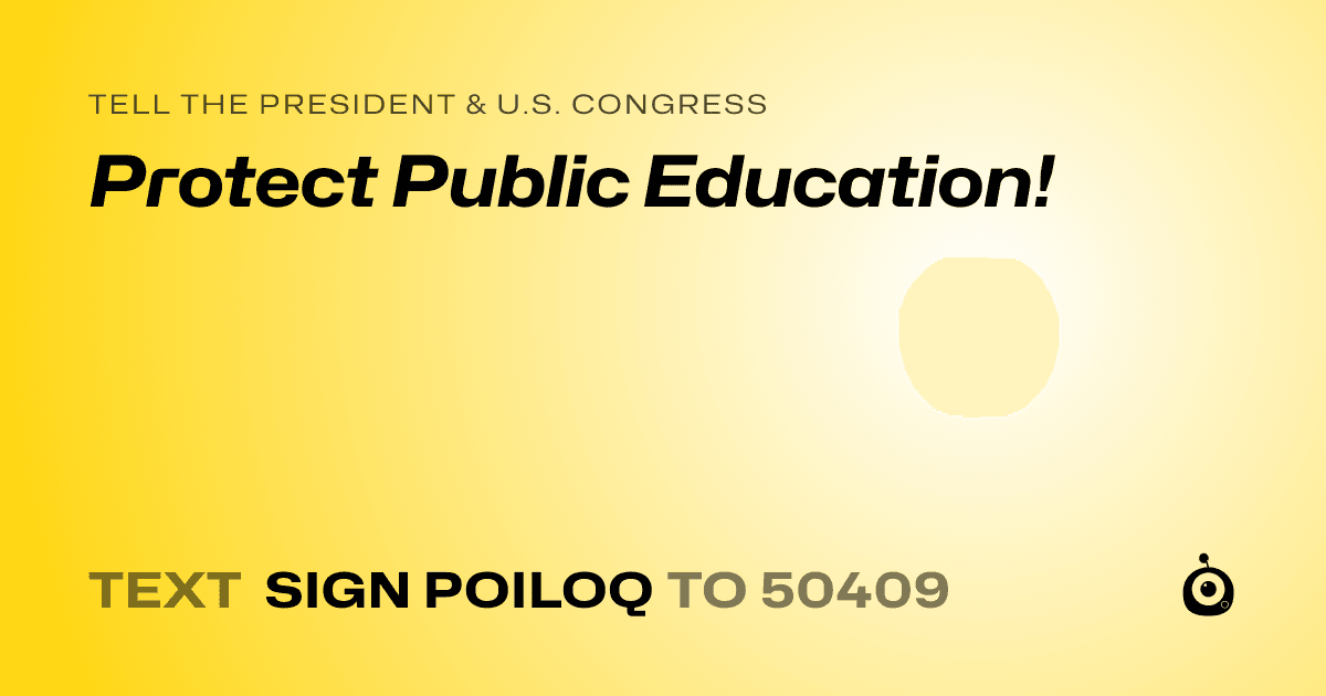 A shareable card that reads "tell the President & U.S. Congress: Protect Public Education!" followed by "text sign POILOQ to 50409"