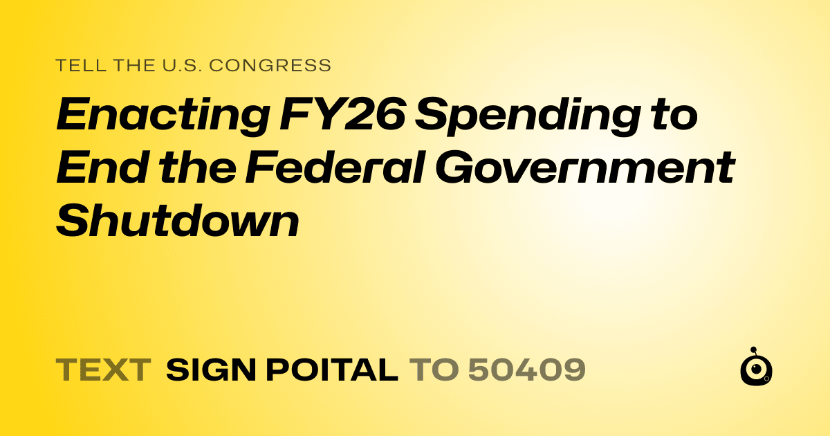A shareable card that reads "tell the U.S. Congress: Enacting FY26 Spending to End the Federal Government Shutdown" followed by "text sign POITAL to 50409"