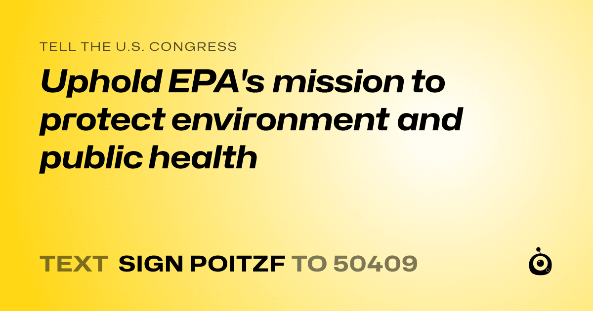A shareable card that reads "tell the U.S. Congress: Uphold EPA's mission to protect environment and public health" followed by "text sign POITZF to 50409"