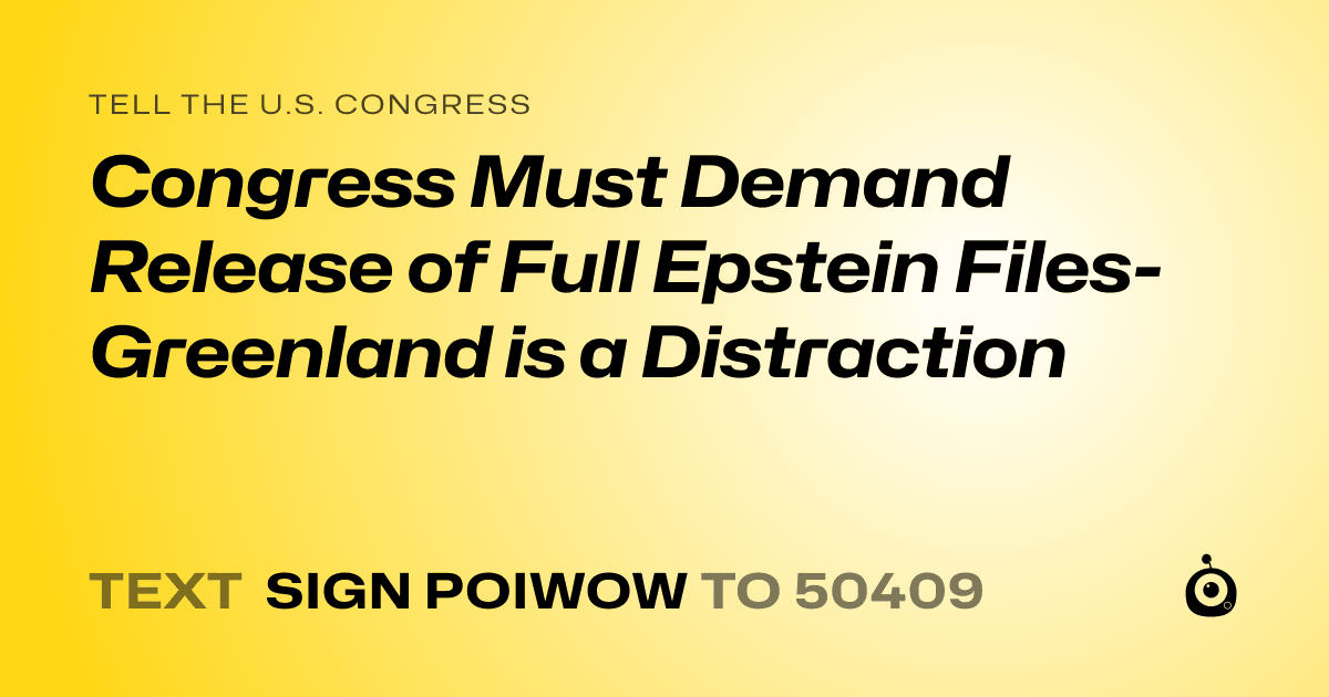 A shareable card that reads "tell the U.S. Congress: Congress Must Demand Release of Full Epstein Files- Greenland is a Distraction" followed by "text sign POIWOW to 50409"