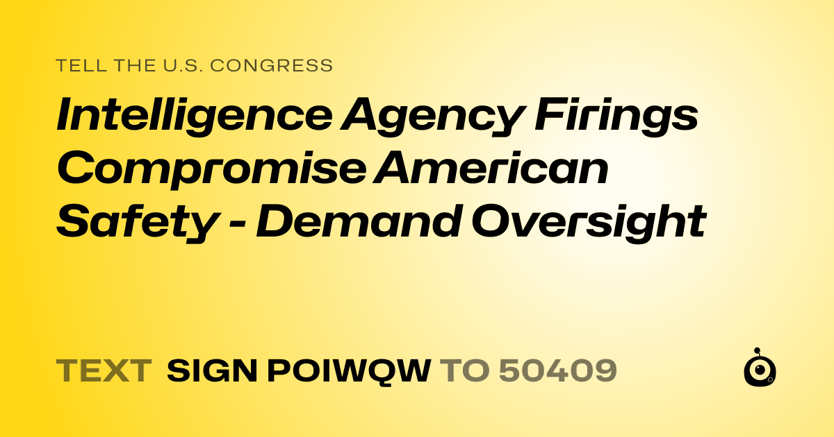 A shareable card that reads "tell the U.S. Congress: Intelligence Agency Firings Compromise American Safety - Demand Oversight" followed by "text sign POIWQW to 50409"