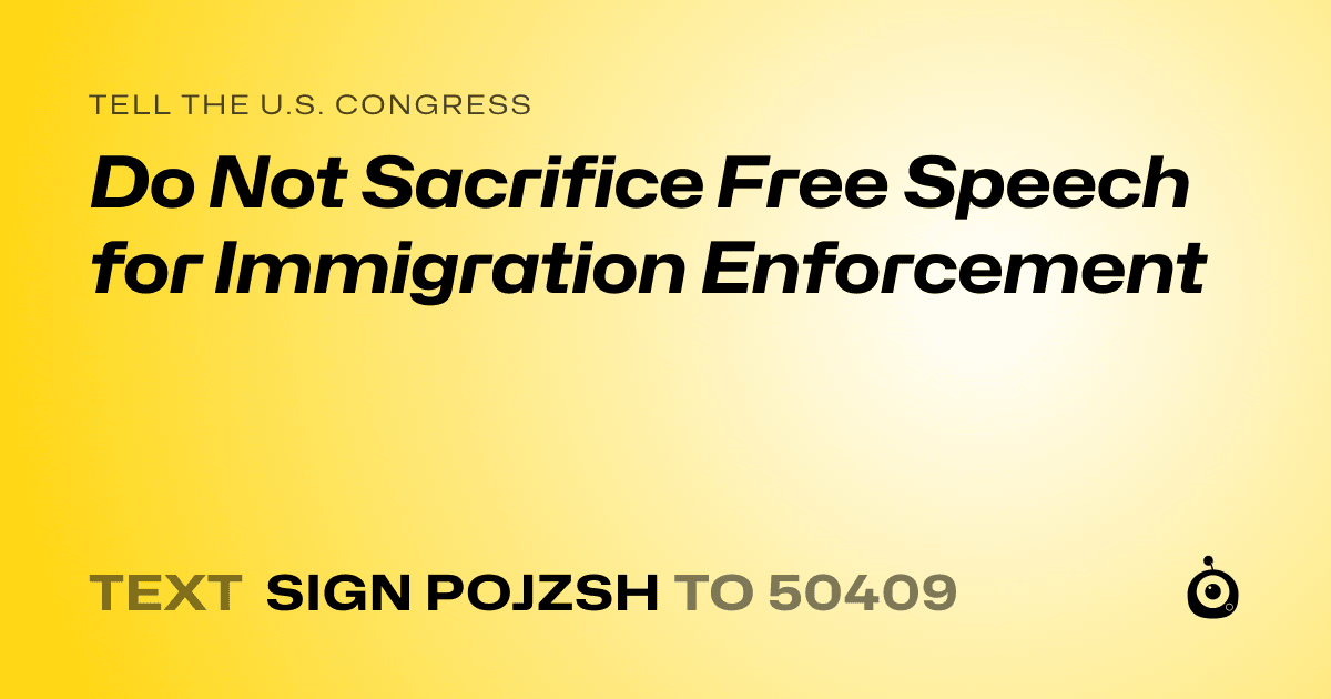 A shareable card that reads "tell the U.S. Congress: Do Not Sacrifice Free Speech for Immigration Enforcement" followed by "text sign POJZSH to 50409"
