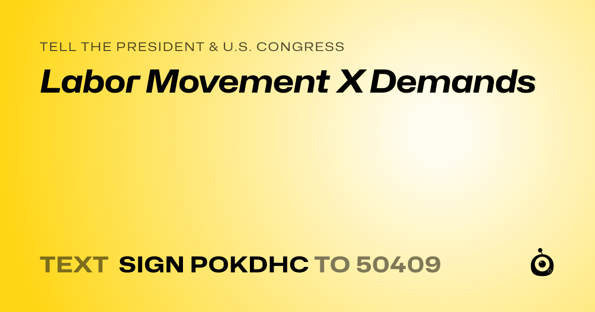 A shareable card that reads "tell the President & U.S. Congress: Labor Movement X Demands" followed by "text sign POKDHC to 50409"