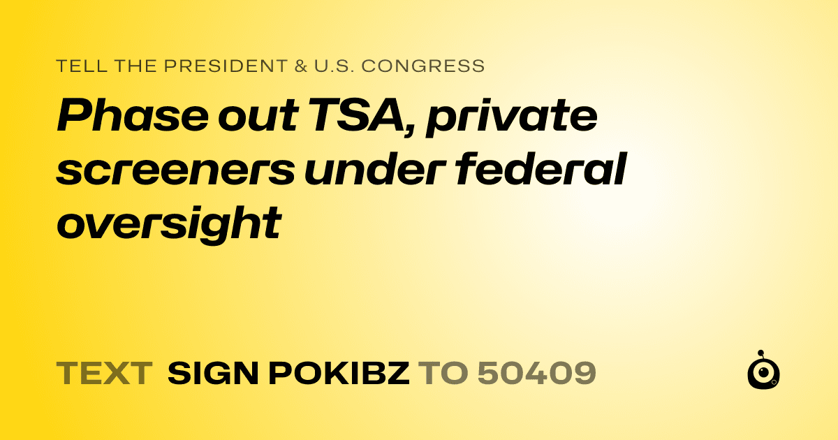 A shareable card that reads "tell the President & U.S. Congress: Phase out TSA, private screeners under federal oversight" followed by "text sign POKIBZ to 50409"