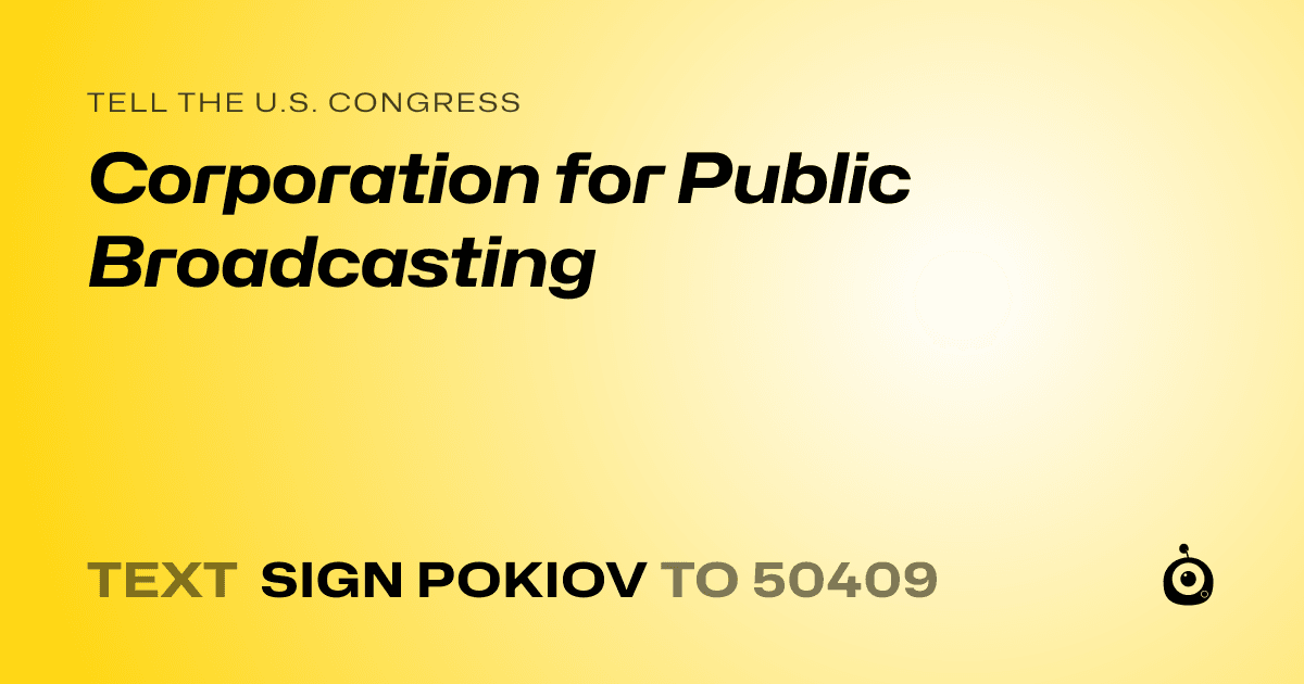 A shareable card that reads "tell the U.S. Congress: Corporation for Public Broadcasting" followed by "text sign POKIOV to 50409"
