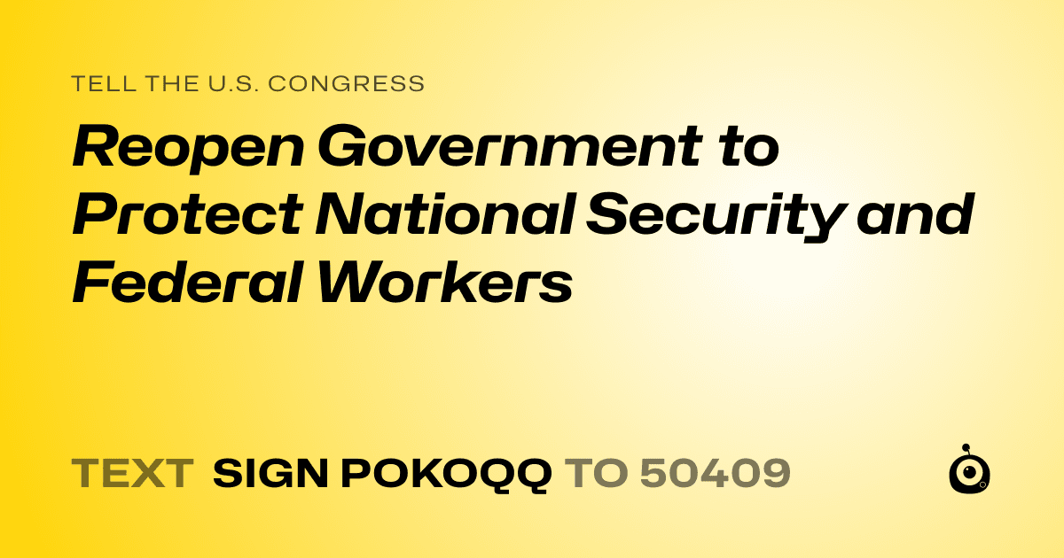 A shareable card that reads "tell the U.S. Congress: Reopen Government to Protect National Security and Federal Workers" followed by "text sign POKOQQ to 50409"