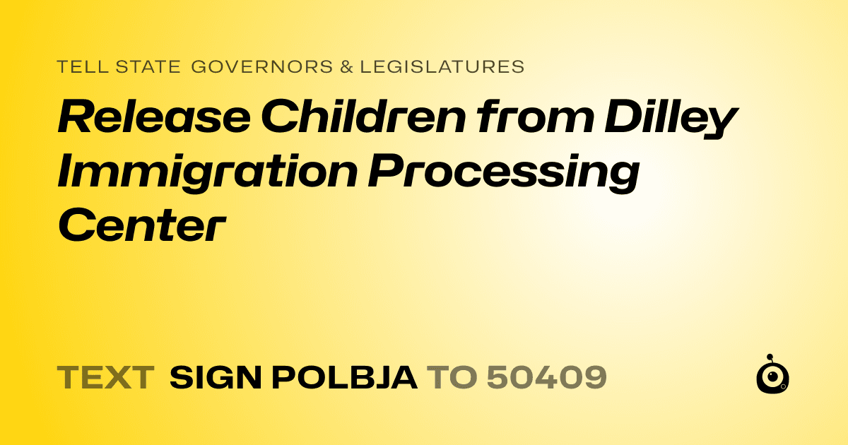 A shareable card that reads "tell State Governors & Legislatures: Release Children from Dilley Immigration Processing Center" followed by "text sign POLBJA to 50409"