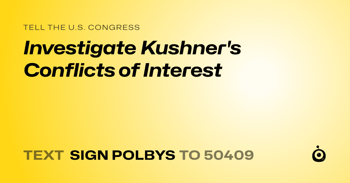 A shareable card that reads "tell the U.S. Congress: Investigate Kushner's Conflicts of Interest" followed by "text sign POLBYS to 50409"