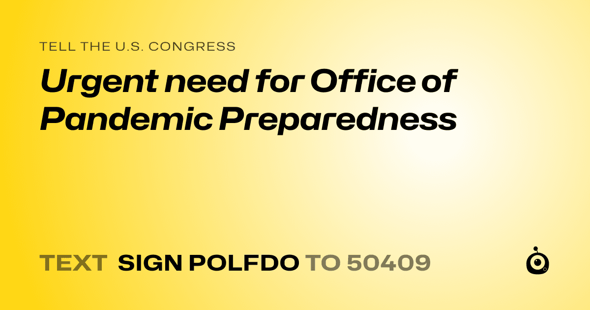 A shareable card that reads "tell the U.S. Congress: Urgent need for Office of Pandemic Preparedness" followed by "text sign POLFDO to 50409"