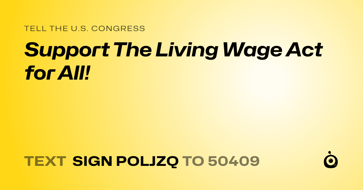 A shareable card that reads "tell the U.S. Congress: Support The Living Wage Act for All!" followed by "text sign POLJZQ to 50409"