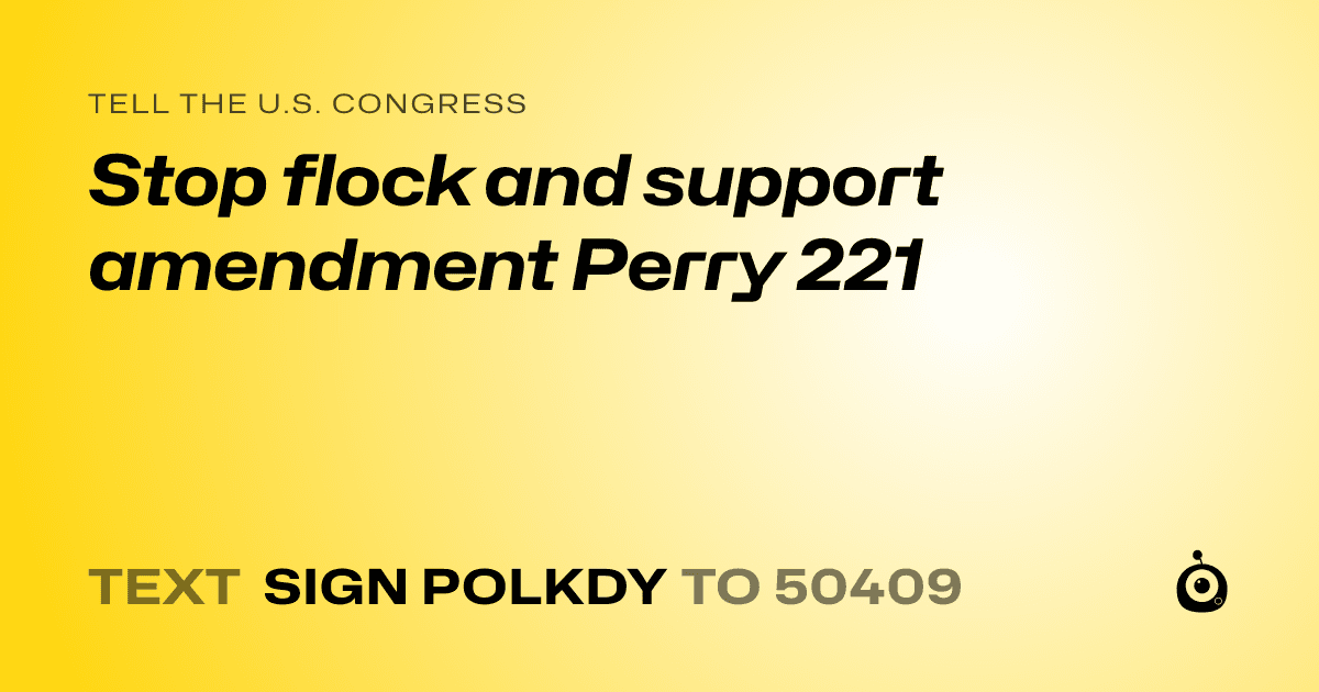 A shareable card that reads "tell the U.S. Congress: Stop flock and support amendment Perry 221" followed by "text sign POLKDY to 50409"