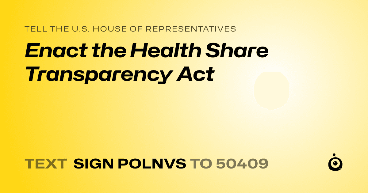 A shareable card that reads "tell the U.S. House of Representatives: Enact the Health Share Transparency Act" followed by "text sign POLNVS to 50409"