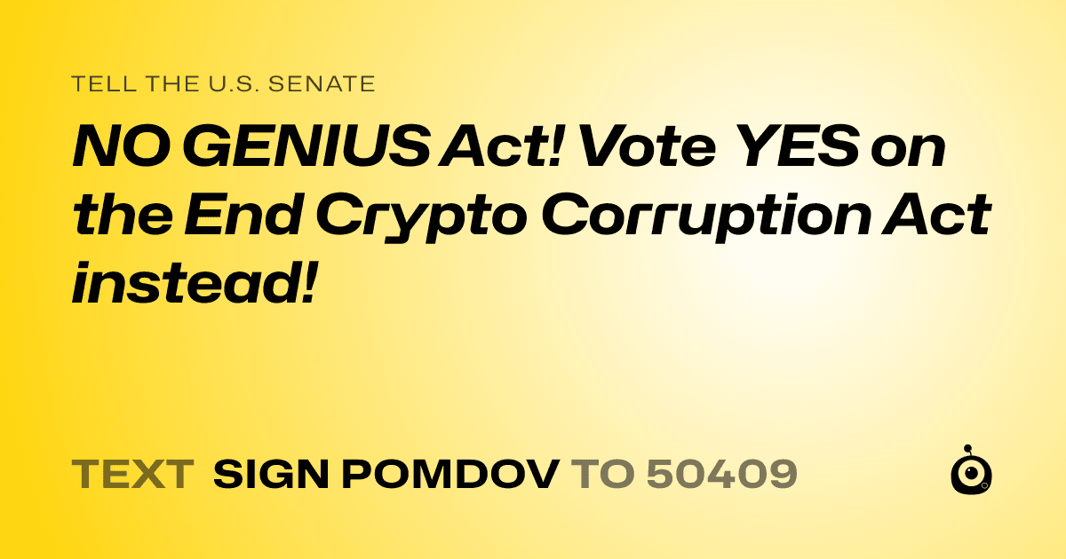 A shareable card that reads "tell the U.S. Senate: NO GENIUS Act! Vote YES on the End Crypto Corruption Act instead!" followed by "text sign POMDOV to 50409"