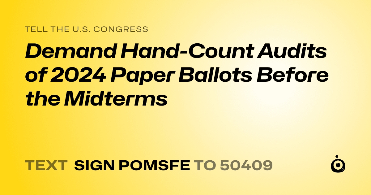 A shareable card that reads "tell the U.S. Congress: Demand Hand-Count Audits of 2024 Paper Ballots Before the Midterms" followed by "text sign POMSFE to 50409"