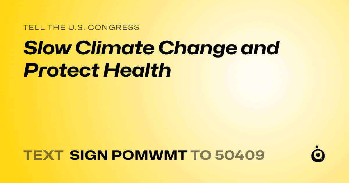A shareable card that reads "tell the U.S. Congress: Slow Climate Change and Protect Health" followed by "text sign POMWMT to 50409"