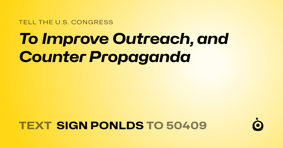 A shareable card that reads "tell the U.S. Congress: To Improve Outreach, and Counter Propaganda" followed by "text sign PONLDS to 50409"