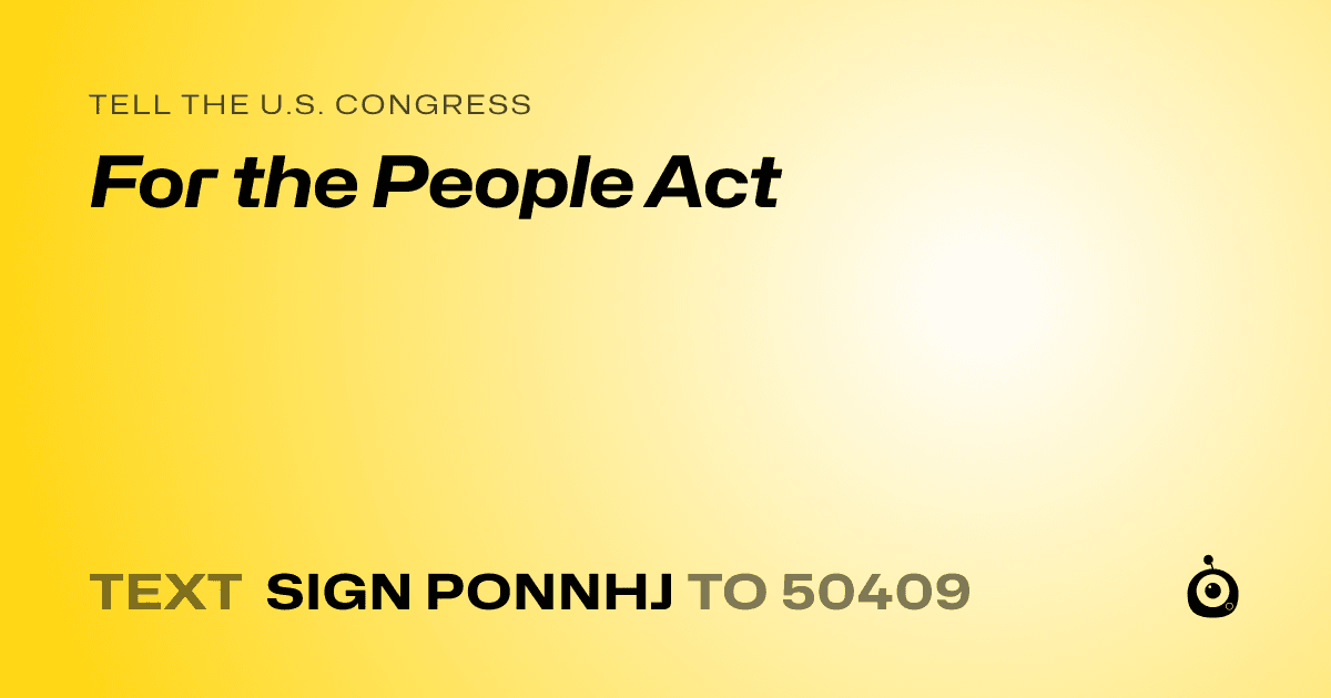 A shareable card that reads "tell the U.S. Congress: For the People Act" followed by "text sign PONNHJ to 50409"
