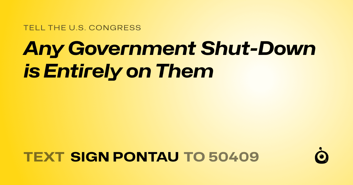 A shareable card that reads "tell the U.S. Congress: Any Government Shut-Down is Entirely on Them" followed by "text sign PONTAU to 50409"