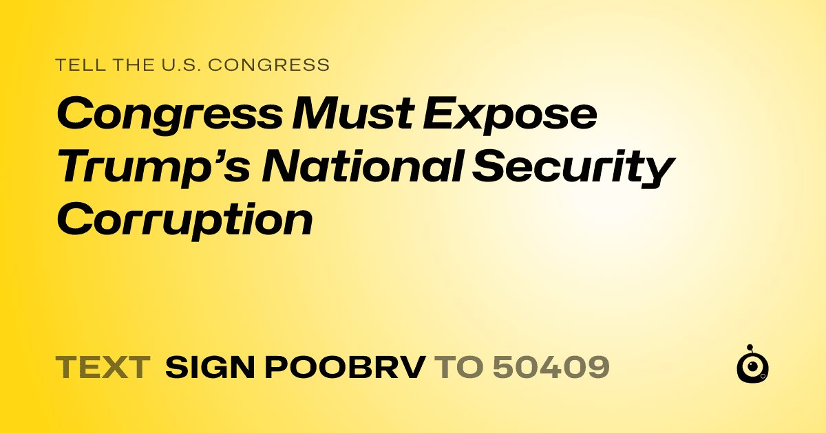 A shareable card that reads "tell the U.S. Congress: Congress Must Expose Trump’s National Security Corruption" followed by "text sign POOBRV to 50409"