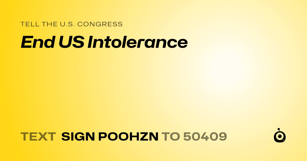 A shareable card that reads "tell the U.S. Congress: End US Intolerance" followed by "text sign POOHZN to 50409"