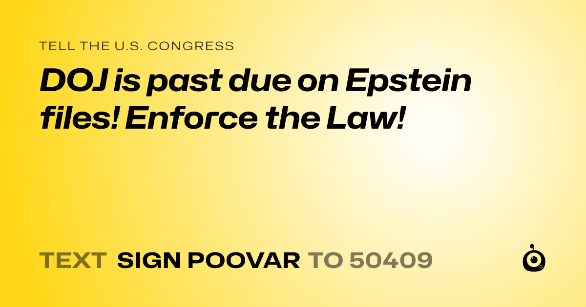 A shareable card that reads "tell the U.S. Congress: DOJ is past due on Epstein files!  Enforce the Law!" followed by "text sign POOVAR to 50409"