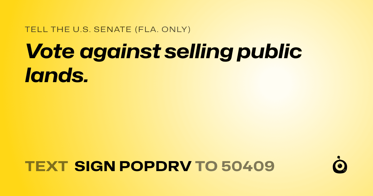 A shareable card that reads "tell the U.S. Senate (Fla. only): Vote against selling public lands." followed by "text sign POPDRV to 50409"