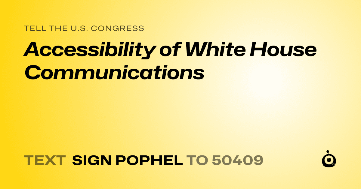 A shareable card that reads "tell the U.S. Congress: Accessibility of White House Communications" followed by "text sign POPHEL to 50409"