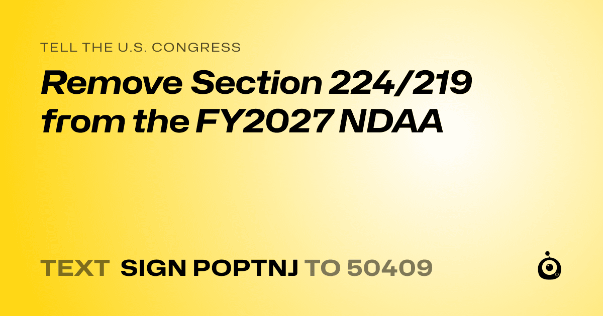 A shareable card that reads "tell the U.S. Congress: Remove Section 224/219 from the FY2027 NDAA" followed by "text sign POPTNJ to 50409"