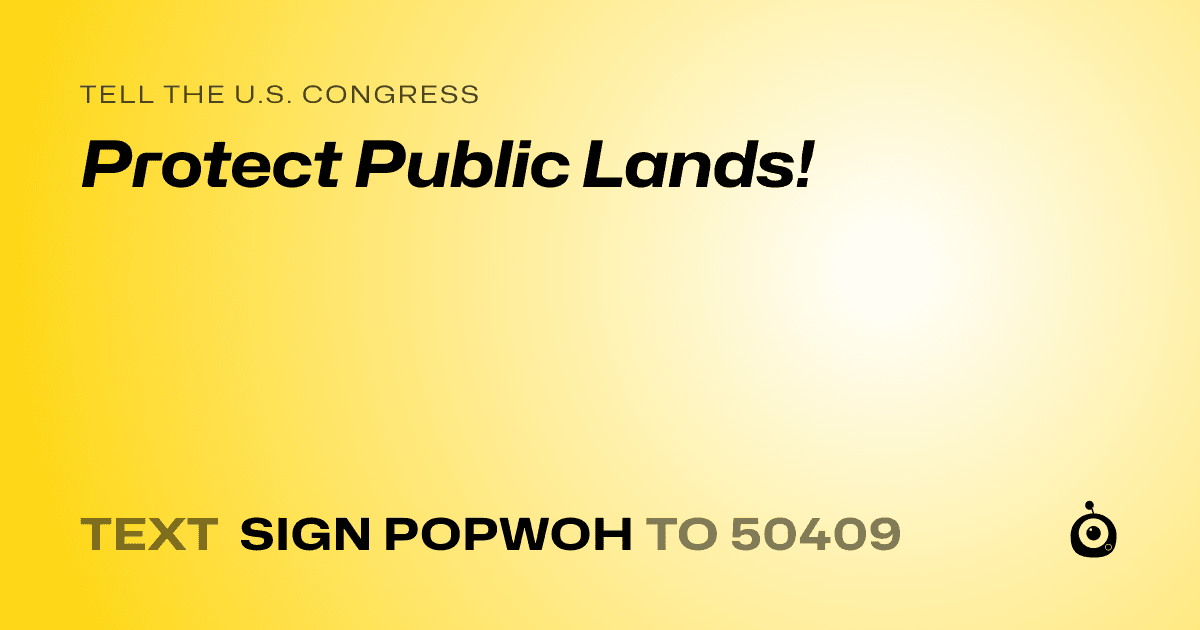 A shareable card that reads "tell the U.S. Congress: Protect Public Lands!" followed by "text sign POPWOH to 50409"