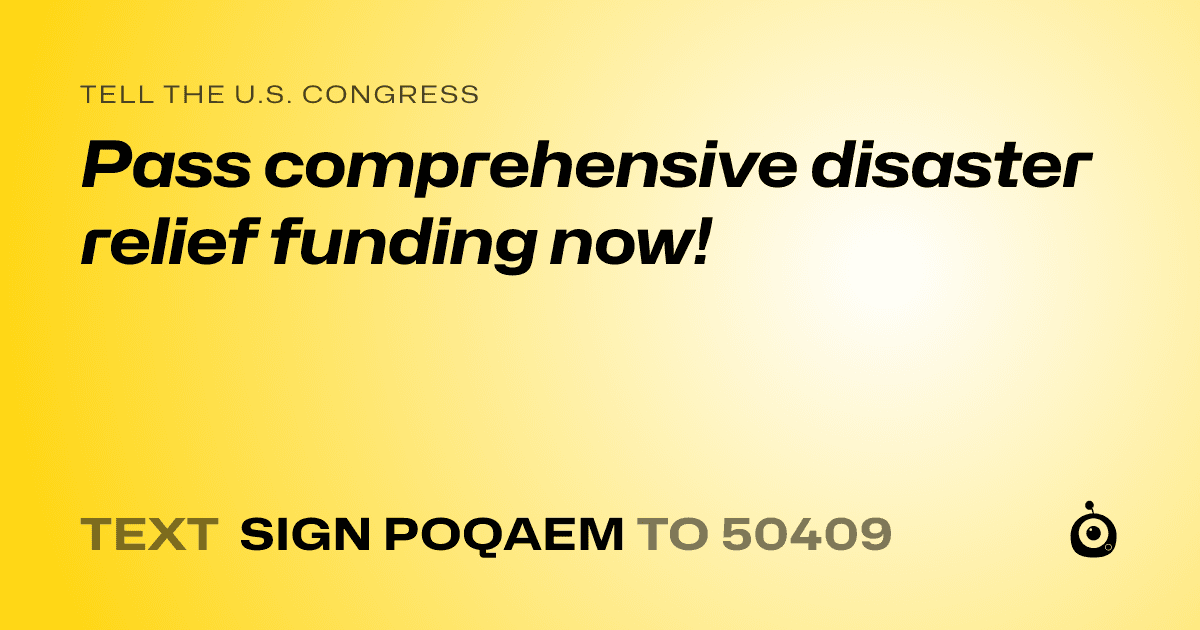 A shareable card that reads "tell the U.S. Congress: Pass comprehensive disaster relief funding now!" followed by "text sign POQAEM to 50409"