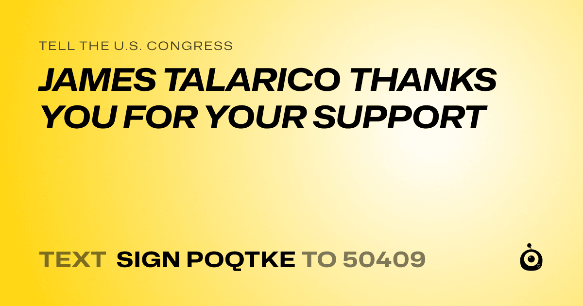 A shareable card that reads "tell the U.S. Congress: JAMES TALARICO THANKS YOU FOR YOUR SUPPORT" followed by "text sign POQTKE to 50409"