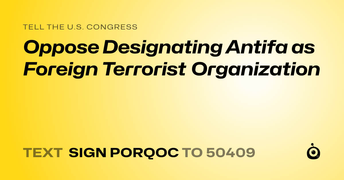 A shareable card that reads "tell the U.S. Congress: Oppose Designating Antifa as Foreign Terrorist Organization" followed by "text sign PORQOC to 50409"